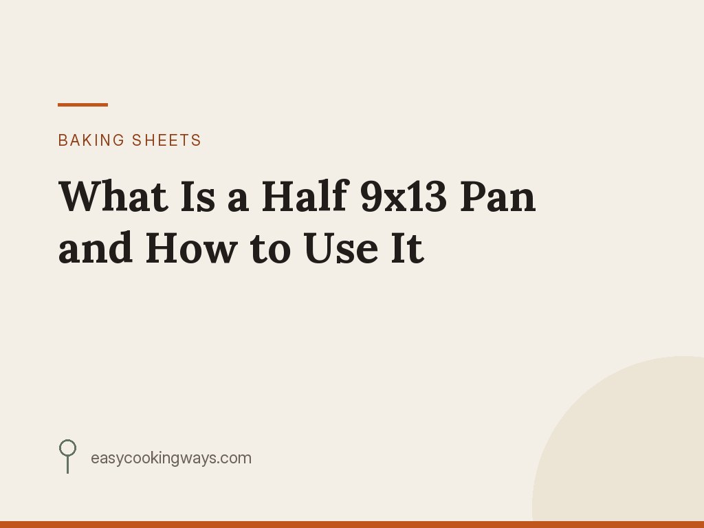 What Is a Half 9x13 Pan and How to Use It