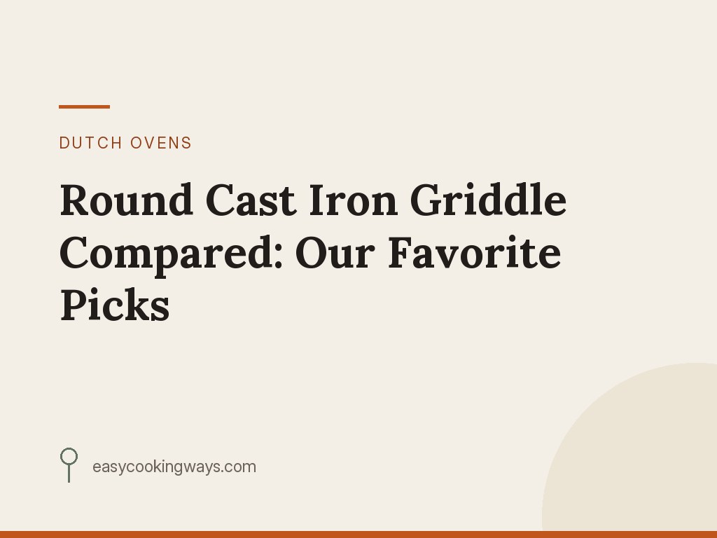 Round Cast Iron Griddle Compared: Our Favorite Picks
